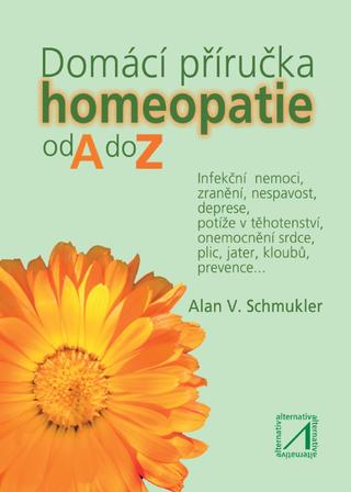 Kniha: Domácí příručka homeopatie od A do Z - 1. vydanie - Alan V. Schmukler