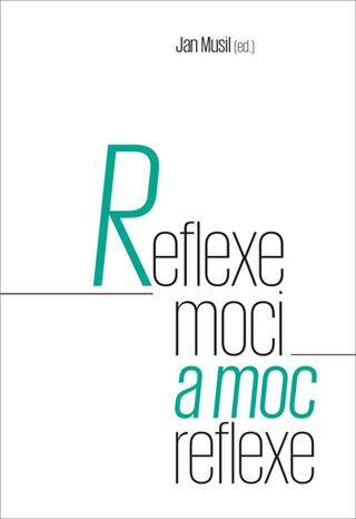Kniha: Reflexe moci a moc reflexe - 1. vydanie - Jan Musil