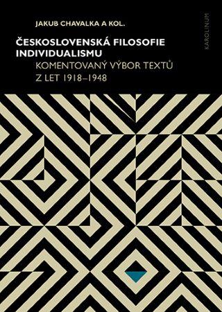 Kniha: Československá filosofie individualismu - Komentovaný výbor textů z let 1918–1948 - Jakub Chavalka