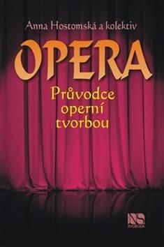 Kniha: Opera Průvodce operní tvorbou - Průvodce operní tvorbou - Anna Hostomská