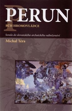 Kniha: Perun bůh hromovládce - Sonda do slovanského archaického náboženství - 2. vydanie - Michal Téra