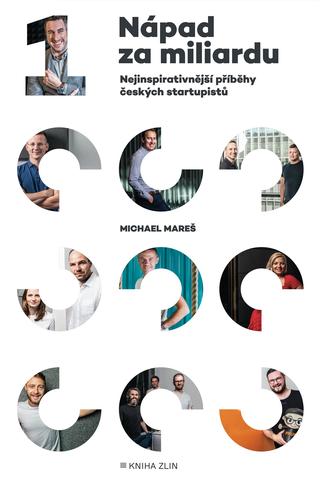 Kniha: Nápad za miliardu - Nejinspirativnější příběhy českých startupistů - Michal Mareš