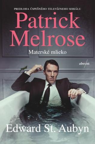 Kniha: Patrick Melrose: Materské mlieko - Edward St. Aubyn