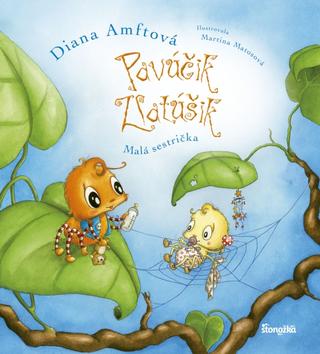 Kniha: Pavúčik Zlatúšik Malá sestrička - Pavúčik Zlatúšik 4 - 1. vydanie - Diana Amftová, Martina Matosová