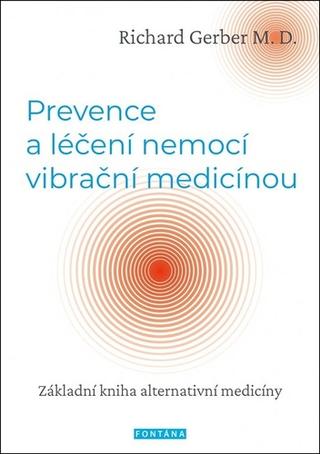 Kniha: Prevence a léčení nemocí vibrační medicínou - Základní kniha alternativní medicíny - 1. vydanie - Richard Gerber