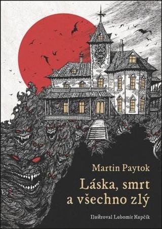 Kniha: Láska, smrt a všechno zlý - 1. vydanie - Martin Paytok