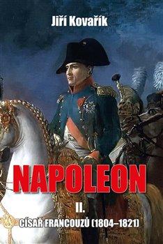 Kniha: Napoleon II. - Císař francouzů (18041821) - Jiří Kovařík