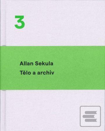 Kniha: Tělo a archiv - Svazek 3 - Allan Sekula