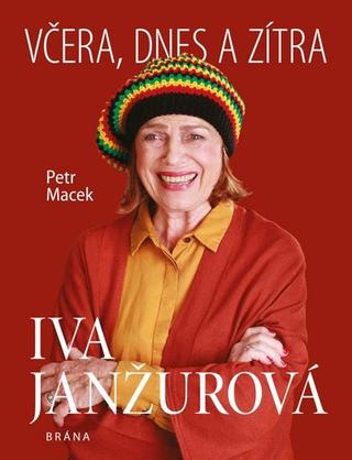 Kniha: Iva Janžurová Včera, dnes a zítra - 2. vydanie - Petr Macek