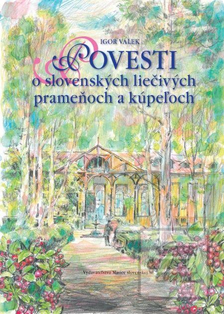 Kniha: Povesti o slovenských liečivých prameňoch a kúpeľoch - Igor Válek