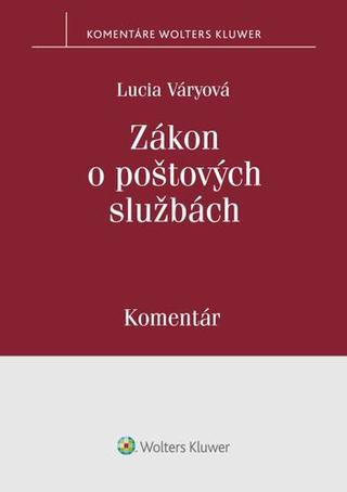 Kniha: Zákon o poštových službách - Komentár - Lucia Váryová