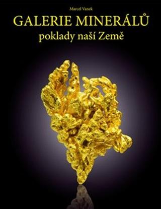 Kniha: Galerie minerálů - Poklady naší Země - Marcel Vanek