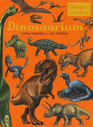 Kniha: Dinosaurium - Chris Wormell; Lily Murray