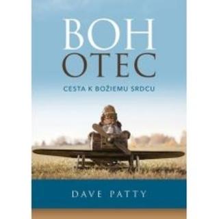 Kniha: Boh Otec - Cesta k Božiemu srdcu - Dave Patty