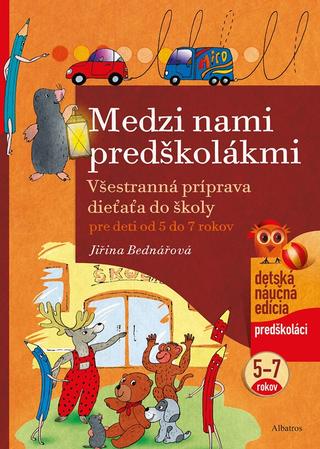 Kniha: Medzi nami predškolákmi - Všestranná príprava pre deti od 5 do 7 rokov - 1. vydanie - Jiřina Bednářová