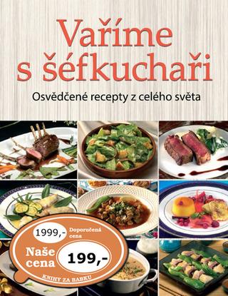 Kniha: Vaříme s šéfkuchaři - Osvědčené recepty z celého světa