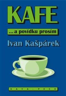 Kniha: KAFE ... a povídku prosím - Ivan Kašpárek