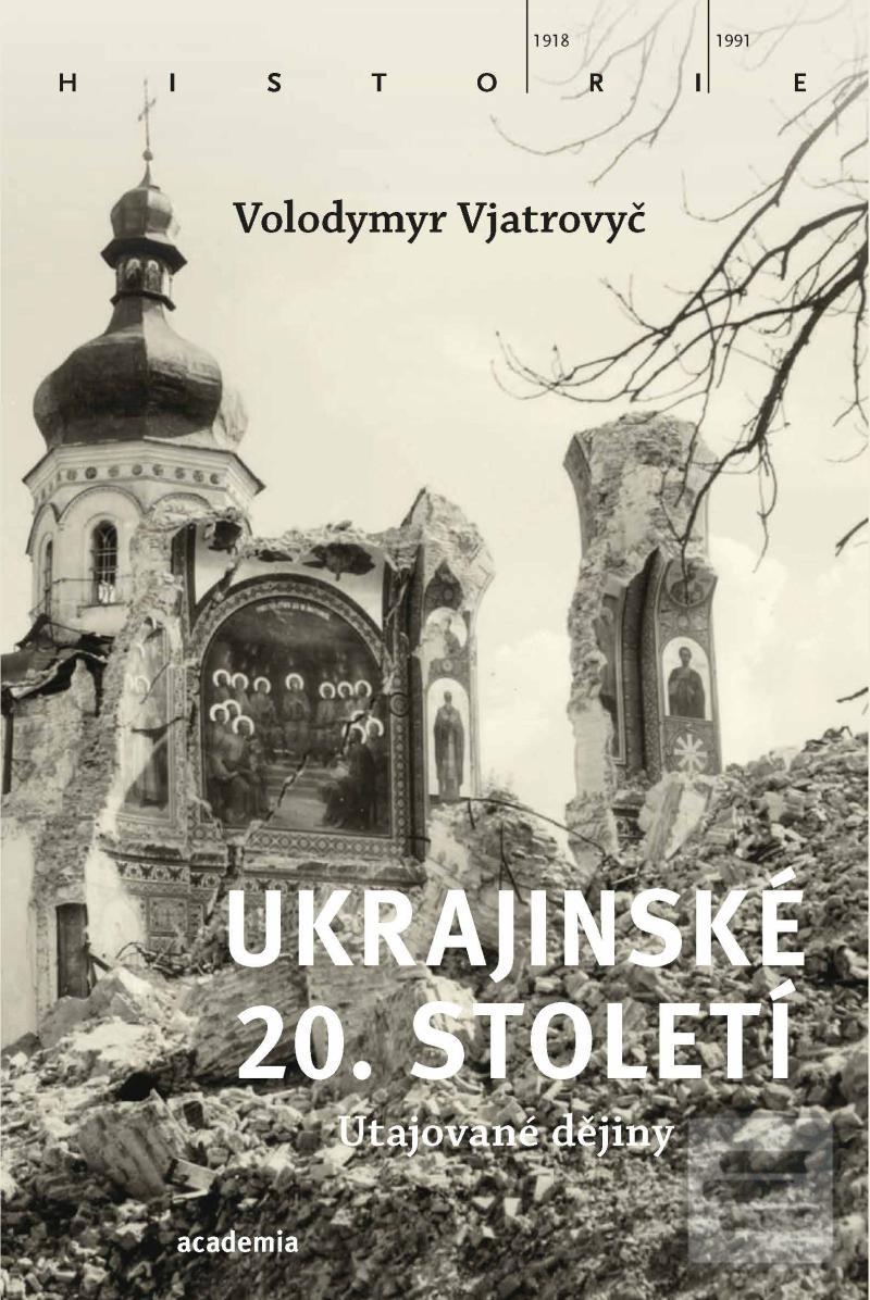 Kniha: Ukrajinské 20. století - Utajované dějiny - 1. vydanie - Volodymyr Vjatrovyč