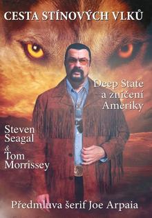Kniha: Cesta stínových vlků - Deep State a zničení Ameriky - Tom Morrissey; Steven Seagal