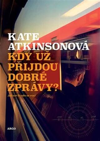 Kniha: Kdy už přijdou dobré zprávy? - Jackson Brodie (3.) - Kate Atkinsonová