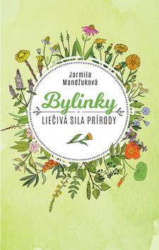 Kniha: Bylinky - Liečivá sila prírody - Jarmila Mandžuková