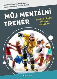Kniha: Můj mentální trenér - Dana Štěrbová; Hana Pernicová; Michal Šafář; Petr Krol