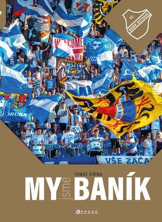 Kniha: My jsme Baník - FC BANÍK OSTRAVA - 1. vydanie - Roman Popek, Aleš Uher