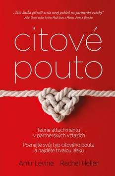 Kniha: Citové pouto - Teorie attachmentu v partnerských vztazích - Amir Levine; Rachel S. F. Heller