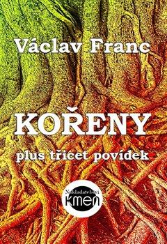 Kniha: Kořeny - plus třicet povídek - Václav Franc