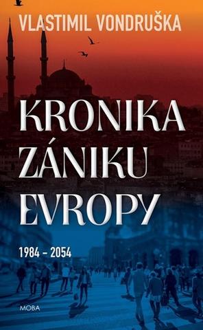 Kniha: Kronika zániku Evropy 1984-2054 - 2. vydanie - Vlastimil Vondruška