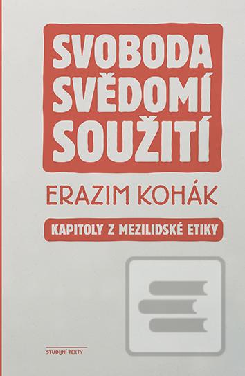 Svoboda, svědomí, soužit… (Erazim Kohák)