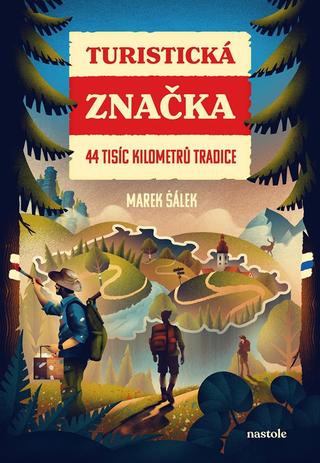Kniha: Turistická značka - 44 tisíc kilometrů tradice - 1. vydanie - Kolektiv, Marek Šálek