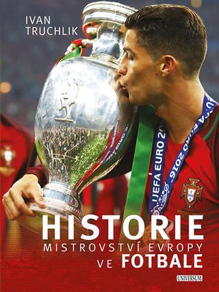 Kniha: Historie mistrovství Evropy ve fotbale - 1. vydanie - Ivan Truchlik
