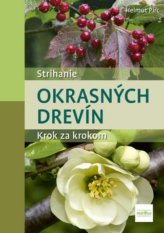 Kniha: Rez a tvarovanie okrasných drevín - Krok za krokom - 1. vydanie - Helmut Pirc