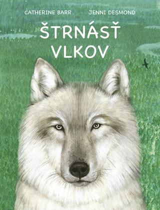 Kniha: Štrnásť vlkov - Po stopách vlkov, ktoré napokon našli svoj domov - 1. vydanie - Catherine Barr, Jenni Desmond