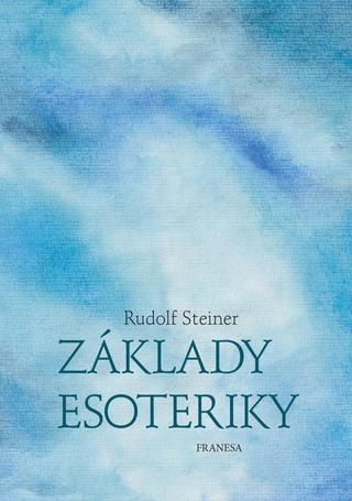 Kniha: Základy esoteriky - 1. vydanie - Rudolf Steiner