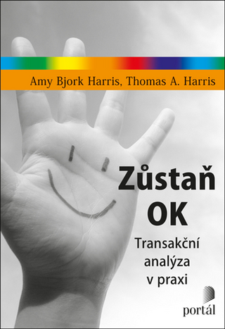 Kniha: Zůstaň OK - Transakční analýza v praxi - Thomas A. Harris