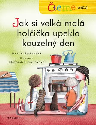 Kniha: Čteme sami – Jak si velká malá holčička upekla kouzelný den - Čteme sami - 1. vydanie - Marija Beršadskaja