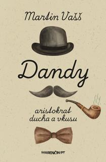 Kniha: Dandy - aristokrat ducha a vkusu - Martin Vašš