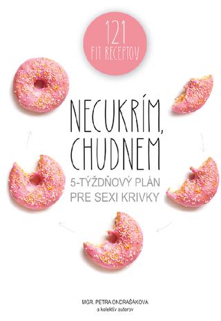 Kniha : Necukrím, chudnem - 5-týždňový plán pre sexi krivky + 121 fit receptov