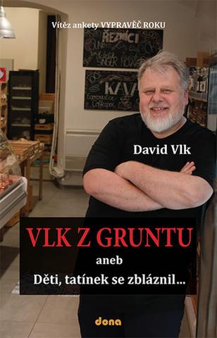 Kniha: Vlk z Gruntu - aneb Děti, tatínek se zbláznil... - 1. vydanie - David Vlk