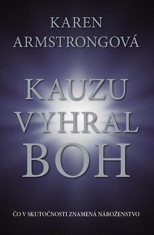 Kniha: Kauzu vyhral Boh - Čo v skutočnosti znamená náboženstvo - Karen Armstrongová