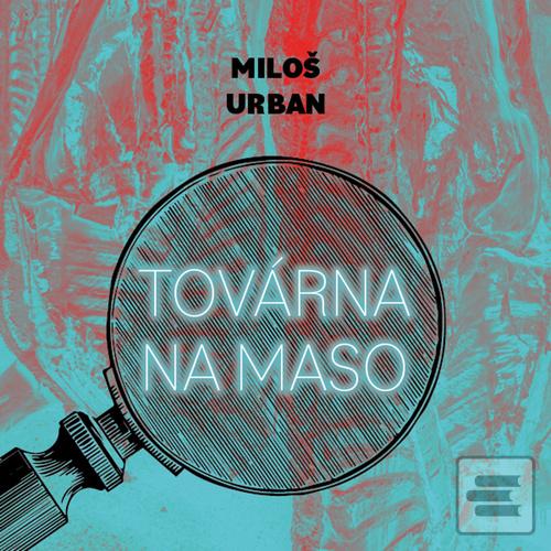 Továrna na maso (Miloš Urban; Jan Kolařík)