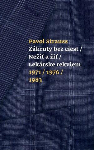 Kniha: Zákruty bez ciest / Nežiť a žiť / Lekárske rekviem 1971/1976/1983 - Pavol Strauss