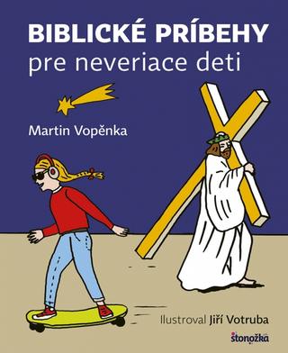 Kniha: Biblické príbehy pre neveriace deti - 1. vydanie - Martin Vopěnka