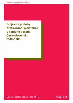 Kniha: Projevy a podoby protirežimní rezistence v komunistickém Československu 1948-1989 - Oldřich Tůma