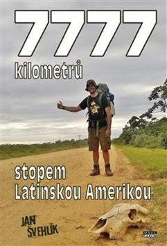 Kniha: 7777 kilometrů stopem latinskou Amerikou - Jan Švehlík