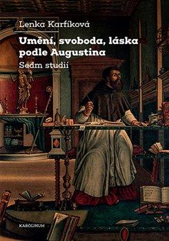 Kniha: Umění, svoboda, láska podle Augustina - Sedm studií - 1. vydanie - Lenka Karfíková