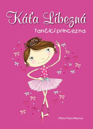 Kniha: Káťa Líbezná, tančící princezna - 1. vydanie - Libuše Mohelská, Marci Peschke