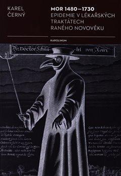 Kniha: Mor 1480-1730 - Epidemie v lékařských traktátech raného novověku - 2. vydanie - Karel Černý